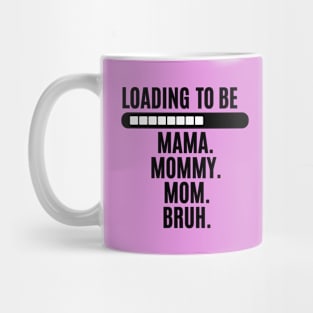 funny saying for women loading to be mama mommy mom bruh Mug